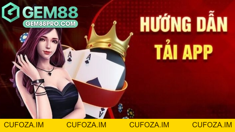 Tải App Gem88 - Hướng Dẫn Chi Tiết Cách Cài Đặt Ứng Dụng