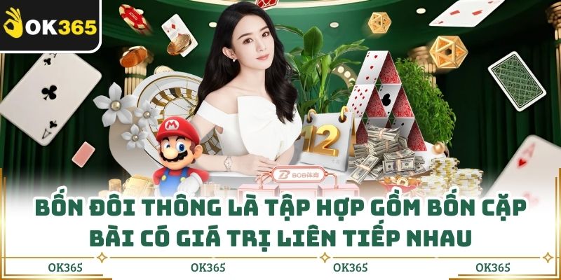 Bốn Đôi Thông Là Gì Dùng Khi Nào Để Chặt Bài Hiệu Quả