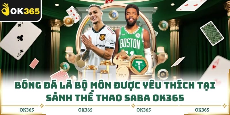 Sảnh Thể Thao Saba Ok365: Lựa Chọn An Tâm Cho Mọi Trận Đấu