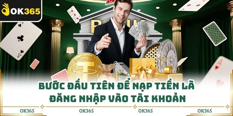 Nạp Tiền Ok365 Những Lưu Ý Quan Trọng Tránh Nạp Sai