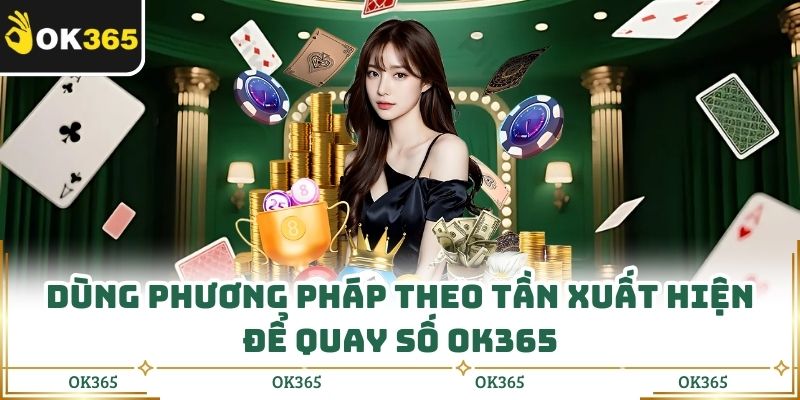 Quay Số Ok365 Từ Tân Thủ Đến Chuyên Gia Đều Áp Dụng Được