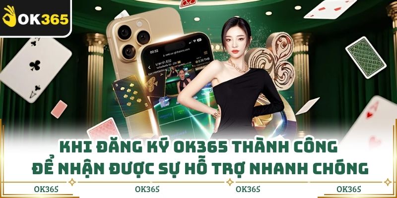 Đăng Ký Ok365 Thực Hiện Đúng Để Nhận Ưu Đãi Ngay Từ Đầu