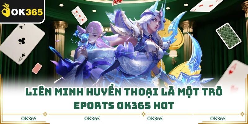 Eports Ok365 Mang Đến Cảm Giác Hồi Hộp Từng Phút Thi Đấu