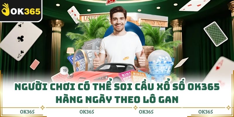 Soi Cầu Xổ Số Ok365 Hàng Ngày Mẹo Phân Tích Dễ Áp Dụng