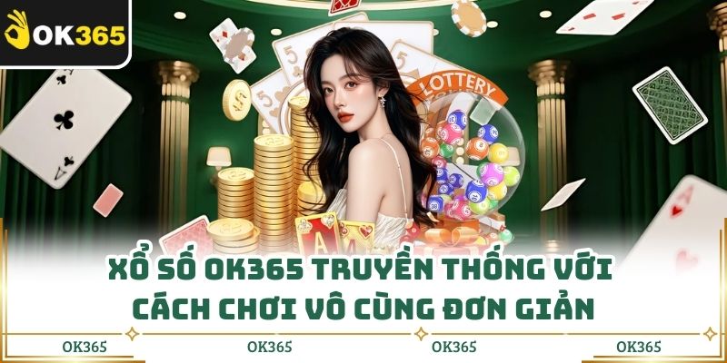 Xổ Số Ok365 - Cập Nhật Kết Quả Nhanh, Chuẩn Từng Giây